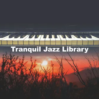 Tranquil Jazz Library by Piano Jazz Calming Music Academy