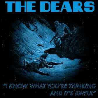 I Know What You're Thinking And Its Awful by The Dears