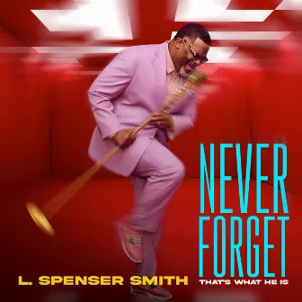 Never Forget (That's What He Is) by L. Spenser Smith