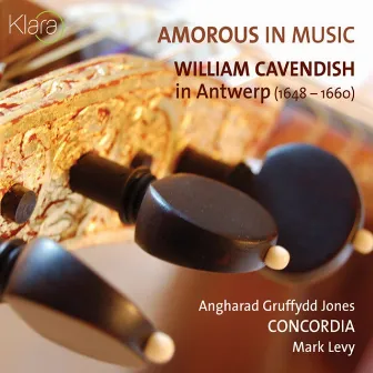 Amorous in Music - William Cavendish in Antwerp 1648 - 1660 (VRT Muziek Edition) by Angharad Gruffydd Jones