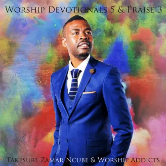 Worship Devotional 5 & Praise 3 by Worship Addicts