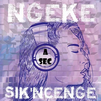 Ngeke Sik'ncenge by A SEC