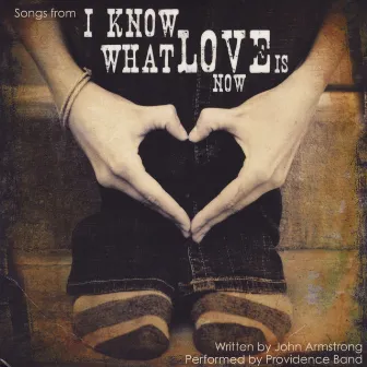 I Know What Love Is Now by John Armstrong