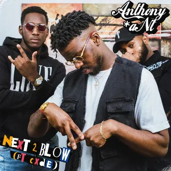 Next 2 Blow by Anthony *aNt