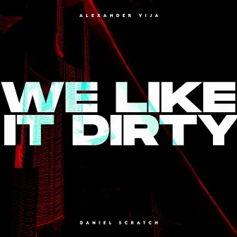 We Like It Dirty by Danial Scratch