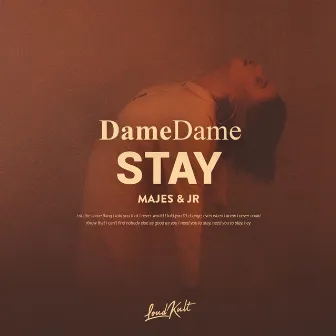 Stay by Dame Dame