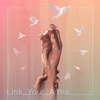 Link Your Arms by Adelyn Paik