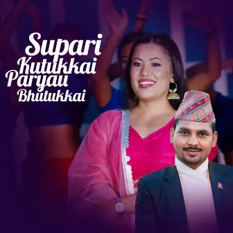 Supari Kutukkai Paryau Bhutukkai by Riya Ghale