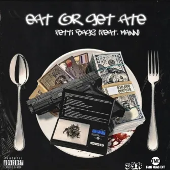 Eat Or Get Ate by Fetti Bagz