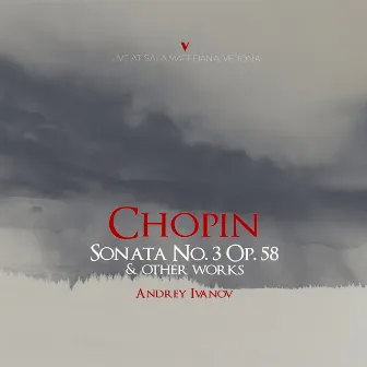 Chopin: Piano Sonata No. 3 in B Minor, Op. 58, B. 155 & Other Works (Live) by Andrey Ivanov