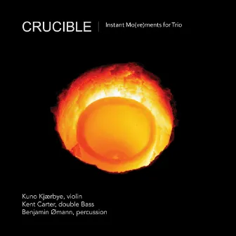 Crucible - Instant Mo(ve)ments for Trio by Benjamin Ømann