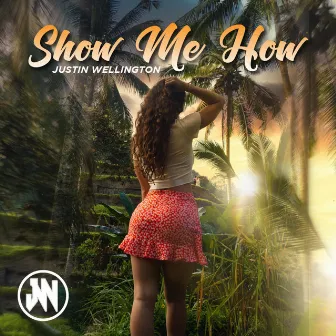 Show Me How by Justin Wellington