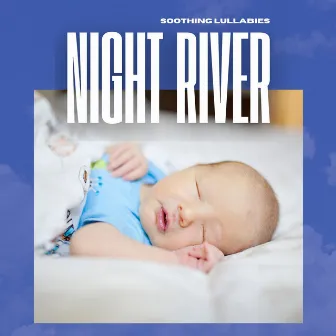 Night River: Baby Lullaby Songs by Soothing Lullabies