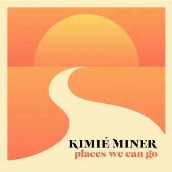 Places We Can Go by Kimié Miner