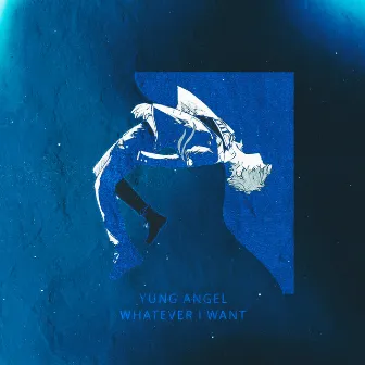 Whatever I Want by Yung Angel