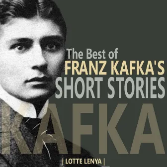 The Best of Franz Kafka's Short Stories by Lotte Lenya