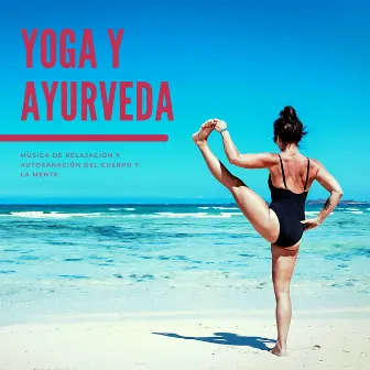 Yoga y Ayurveda: Música de Relajación y Autosanación del Cuerpo y la Mente by Musica para Yoga Maestro