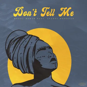 Don't Tell Me by Moaaz Hamed