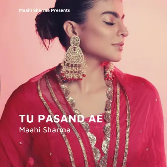 Tu Pasand Ae by Maahi Sharma