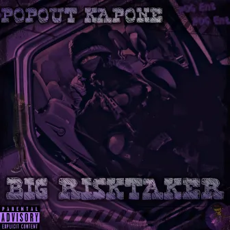 Big Risktaker by PopOut Kapone