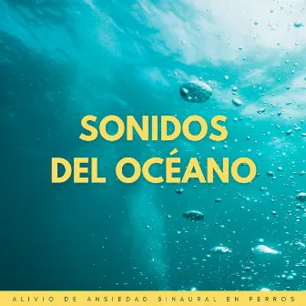 Sonidos Del Océano: Alivio De Ansiedad Binaural En Perros by Leyendas de la música canina