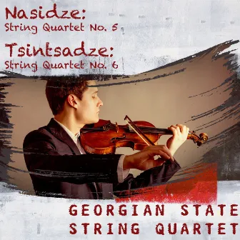 Nasidze: String Quartet No. 5 / Tsintsadze: String Quartet No. 6 by Georgian State String Quartet