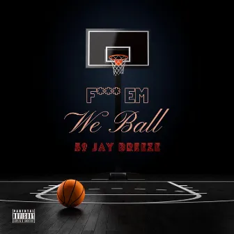 F*** Em We Ball by 59 Jay Breeze