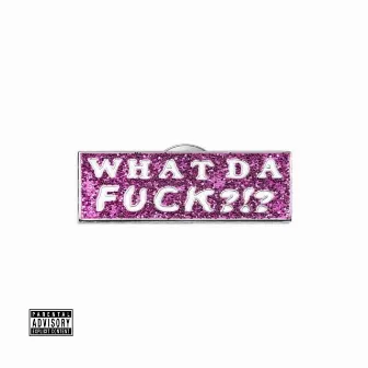 WHAT DA F*CK! by LIL WOODY