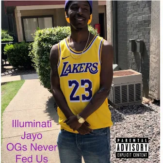 Ogs Never Fed Us by Illuminati Jayo