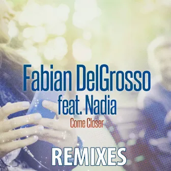 Come Closer (Remixes) by Fabian DelGrosso