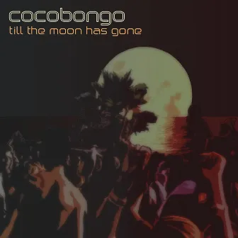 Till The Moon Has Gone by Cocobongo