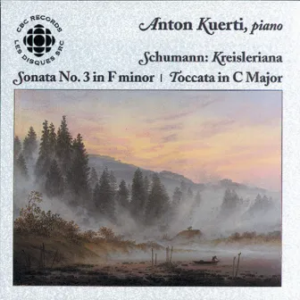 Schumann: Kreisleriana, Op. 16 / Piano Sonata No. 3 / Toccata in C Major by Anton Kuerti