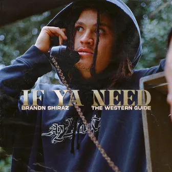 if ya need by Brandn Shiraz