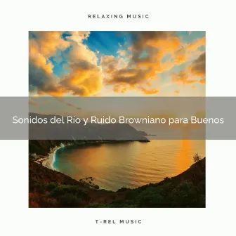 Sonidos del Río y Ruido Browniano para Buenos by Ruído De Colores Para Bebes