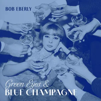 Green Eyes & Blue Champagne by Bob Eberly