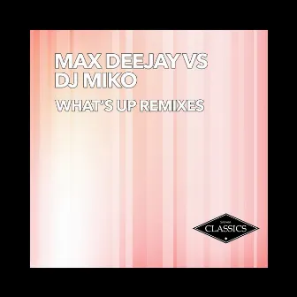 What's Up (Remixes) by Max Deejay