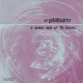 A DOLLAR OUT OF 15 CENTS by DJ Platurn