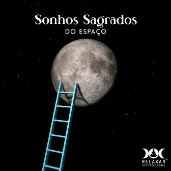 Sonhos Sagrados do Espaço by Relaxar Meditação Clube