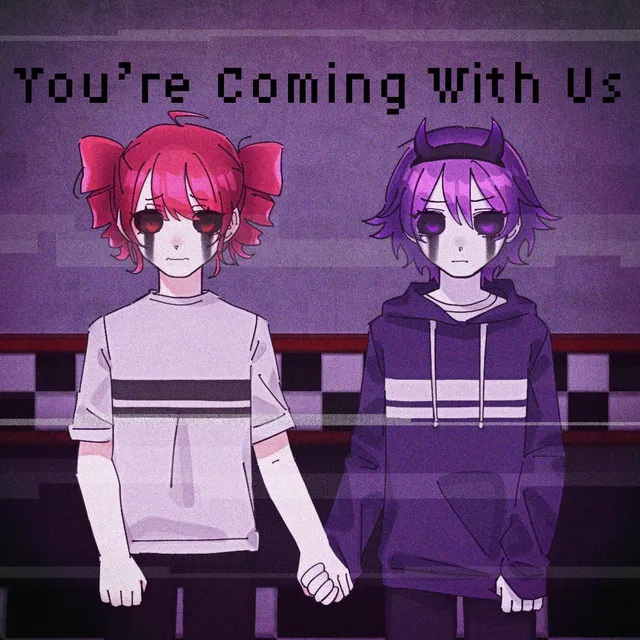 You're Coming With Us