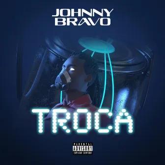 TROCA by Johnny Bravo