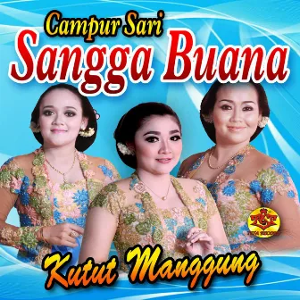 Kutut Manggung (feat. Putri, Suji & Wulandari) by Campursari Sangga Buana