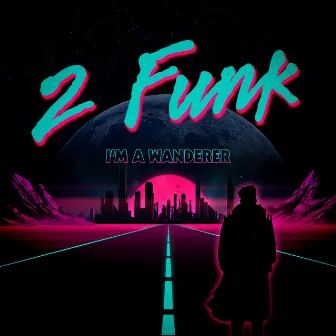 I'm a Wanderer by 2 Funk