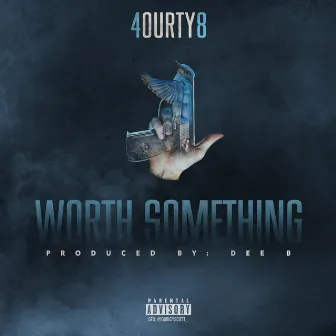 Worth Something by 4ourty8