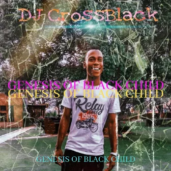 Genesis Of Black Child by DJ CrossBlack