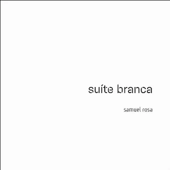 Suíte Branca (Trilha Sonora Original do Espetáculo do Grupo Corpo) by Samuel Rosa