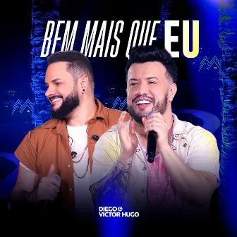 Bem Mais Que Eu (Você Quer Caçar Seu Rumo) [Ao Vivo] by Diego & Victor Hugo