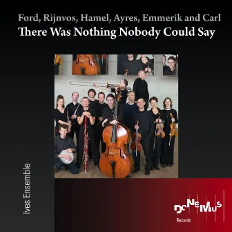 There Was Nothing Nobody Could Say by Ives Ensemble