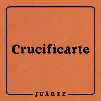 Crucificarte by Juárez