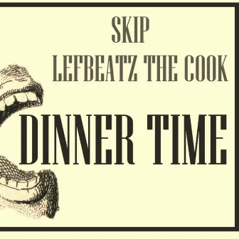 Dinner Time by Skip & Lef