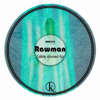 Cable Stoned Ep by Rawman